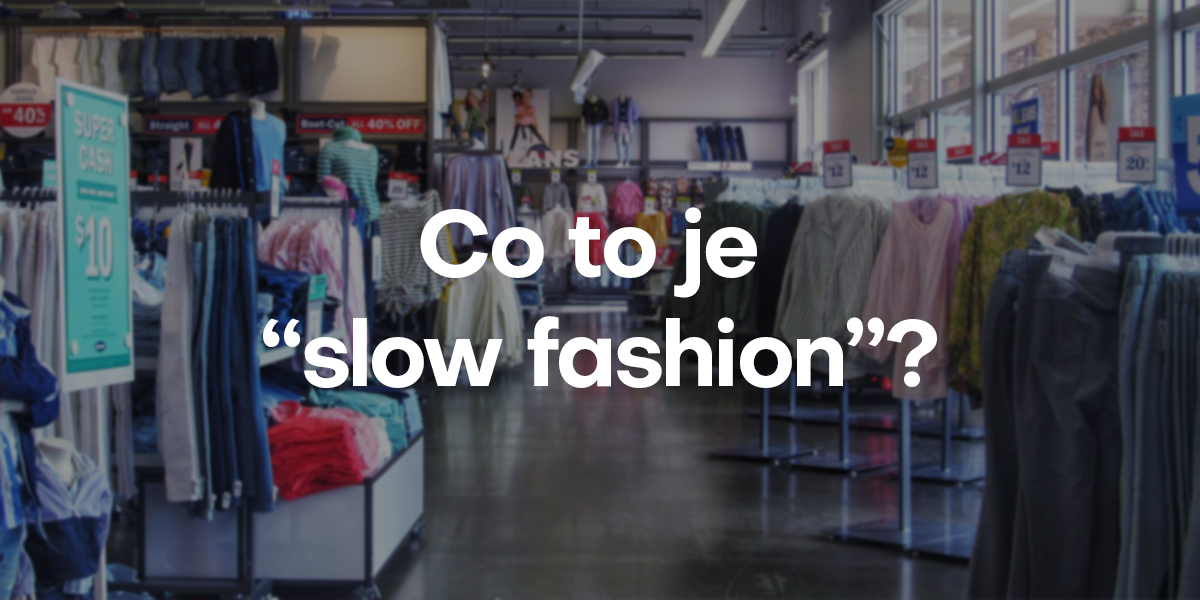 Co to je “slow fashion” a proč nakupovat v sekáči?